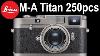 Nouvelle Édition Limitée Leica M A Titan 250pcs